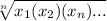 \sqrt[n]{x_1(x_2)(x_n)...} }