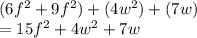 (6 {f}^{2}  + 9 {f}^{2} ) + (4 {w}^{2}) + (7w) \\  = 15 {f}^{2}   + 4 {w}^{2} + 7w