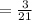 =  \frac{3}{21}