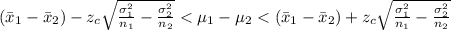 \left (\bar{x}_1-\bar{x}_{2}  \right ) - z_{c}\sqrt{\frac{\sigma _{1}^{2}}{n_{1}}-\frac{\sigma _{2}^{2}}{n_{2}}}< \mu _{1}-\mu _{2}< \left (\bar{x}_1-\bar{x}_{2}  \right ) + z_{c}\sqrt{\frac{\sigma _{1}^{2}}{n_{1}}-\frac{\sigma _{2}^{2}}{n_{2}}}