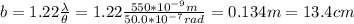 b=1.22\frac{\lambda}{\theta}=1.22\frac{550*10^{-9}m}{50.0*10^{-7}rad}=0.134m=13.4cm