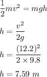 \dfrac{1}{2}mv^2=mgh\\\\h=\dfrac{v^2}{2g}\\\\h=\dfrac{(12.2)^2}{2\times 9.8}\\\\h=7.59\ m