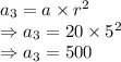 a_{3} = a \times r^{2} \\\Rightarrow a_{3} = 20 \times 5^{2}\\\Rightarrow a_{3} = 500