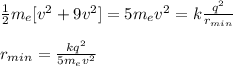 \frac{1}{2}m_e[v^2+9v^2]=5m_ev^2=k\frac{q^2}{r_{min}}\\\\r_{min}=\frac{kq^2}{5m_ev^2}