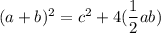 (a + b)^2 = c^2 + 4(\dfrac{1}{2}ab)