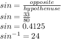 sin=\frac{opposite}{hypothenuse}\\ sin=\frac{33}{80} \\sin=0.4125\\sin^-^1=24