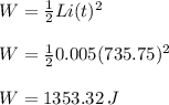 W = \frac{1}{2}Li(t)^{2}\\\\W = \frac{1}{2}0.005(735.75)^{2}\\\\W = 1353.32 \:J
