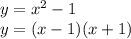 y = x^{2} - 1\\y = (x-1)(x+1)