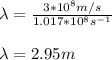 \lambda = \frac{3*10^8m/s}{1.017*10^8s^{-1}}\\\\\lambda = 2.95m