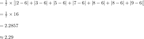 =\frac{1}{7}\times [|2-6|+|3-6|+|5-6|+|7-6|+|8-6|+|8-6|+|9-6|]\\\\=\frac{1}{7}\times 16\\\\=2.2857\\\\\approx 2.29