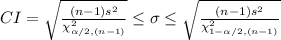 CI=\sqrt{\frac{(n-1)s^{2}}{\chi^{2}_{\alpha/2, (n-1)}}}\leq \sigma\leq \sqrt{\frac{(n-1)s^{2}}{\chi^{2}_{1-\alpha/2, (n-1)}}}