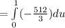 = \int\limits^1_0 (-\frac{512}{3})du