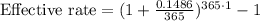 \text{Effective rate}=(1+\frac{0.1486}{365})^{365\cdot 1}-1