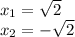 x_{1}=\sqrt{2}\\x_{2}=-\sqrt{2}