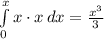 \int\limits^x_0 {x \cdot x} \, dx  = \frac{x^3}{3}