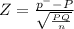Z = \frac{p^{-} - P }{\sqrt{\frac{PQ}{n} } }