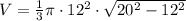V=\frac{1}{3}\pi\cdot 12^2\cdot \sqrt{20^2-12^2}