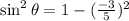 \sin ^2\theta =1-(\frac{-3}{5})^2