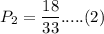 P_{2} = \dfrac{18}{33} ..... (2)