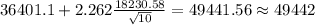 36401.1+2.262\frac{18230.58}{\sqrt{10}}=49441.56 \approx 49442