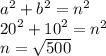a^{2}  +  {b}^{2}  =  {n}^{2}  \\  {20}^{2}  +  {10}^{2}  =  {n}^{2}  \\  n =  \sqrt{500}
