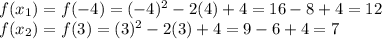 f(x_1)=f(-4)=(-4)^2-2(4)+4=16-8+4=12\\f(x_2)=f(3)=(3)^2-2(3)+4=9-6+4=7