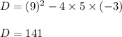 D=(9)^2-4\times 5\times (-3)\\\\D=141