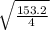 \sqrt{\frac{153.2}{4} }