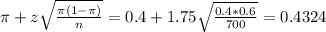 \pi + z\sqrt{\frac{\pi(1-\pi)}{n}} = 0.4 + 1.75\sqrt{\frac{0.4*0.6}{700}} = 0.4324