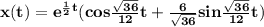 \mathbf{x(t) = e^{\frac{1}{2}t }( cos \frac{\sqrt{36}}{12}t + \frac{6}{\sqrt{36}} sin \frac{\sqrt{36}}{12}t)}