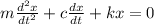 m \frac{d^2x}{dt^2}+c \frac{dx}{dt}+kx = 0