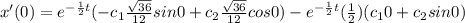 x'(0)= e^{- \frac{1}{2}t}}}(- c_1  \frac{\sqrt{36} }{12} sin0 + c_2 \frac{\sqrt{36} }{12} cos 0) - e^{- \frac{1}{2}t}}} (\frac{1}{2}) (c_10+c_2 sin0)