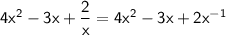 \mathsf{4x^2-3x+\dfrac{2}{x}=4x^2-3x+2x^{-1}}