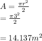 A=\frac{\pi r^2}{2} \\=\frac{\pi 3^2}{2} \\\\=14.137m^2