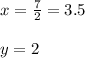 x=\frac{7}{2} =3.5\\\\y=2