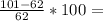 \frac{101-62}{62} *100=