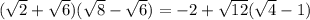 (\sqrt2+\sqrt6)(\sqrt8-\sqrt6)=-2+\sqrt{12}(\sqrt4-1)