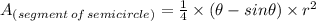 A_{(segment \, of \, semicircle)} = \frac{1}{4} \times (\theta - sin\theta) \times r^2