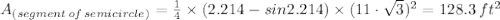 A_{(segment \, of \, semicircle)} = \frac{1}{4} \times (2.214 - sin2.214) \times (11\cdot\sqrt{3} )^2 = 128.3 \, ft^2