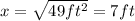 x = \sqrt{49 ft^2}= 7ft
