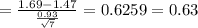 = \frac{1.69-1.47}{\frac{0.93}{\sqrt{7}}} = 0.6259 = 0.63