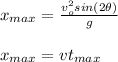 x_{max}=\frac{v_o^2sin(2\theta)}{g}\\\\x_{max}=vt_{max}