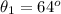 \theta_1 =  64^o