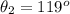 \theta_2  =  119 ^o