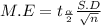 M.E = t_{\frac{\alpha }{2} } \frac{S.D}{\sqrt{n} }