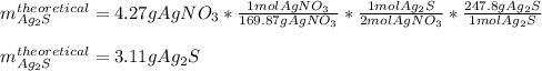 m_{Ag_2S}^{theoretical}=4.27gAgNO_3*\frac{1molAgNO_3}{169.87gAgNO_3} *\frac{1molAg_2S}{2molAgNO_3}*\frac{247.8gAg_2S}{1molAg_2S}\\\\m_{Ag_2S}^{theoretical}=3.11gAg_2S