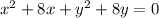 x^{2} +8x+y^{2}+8y=0