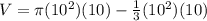 V =  \pi (10^2) (10) -  \frac{1}{3} (10^2) (10)