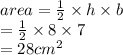 area =  \frac{1}{2}  \times h \times b \\  =  \frac{1}{2}  \times 8 \times 7 \\  = 28 {cm}^{2}