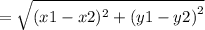 =  \sqrt{(x1 - x2)^{2}  +  {(y1 - y2)}^{2} }